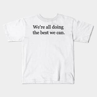 We're all doing the best we can. Kids T-Shirt